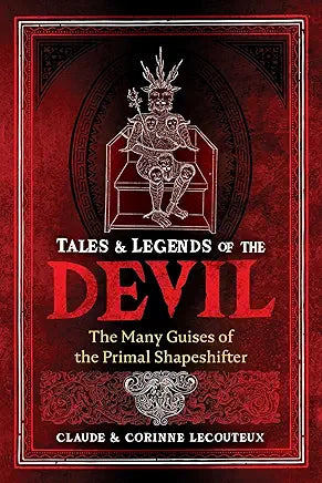 Tales and Legends of the Devil: The Many Guises of the Primal Shapeshifter / by Claude Lecouteux and Corinne Lecouteux
