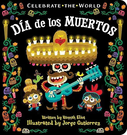 Día de los Muertos: Celebrate the World / Hannah Eliot; Illustrated by Jorge Gutierrez