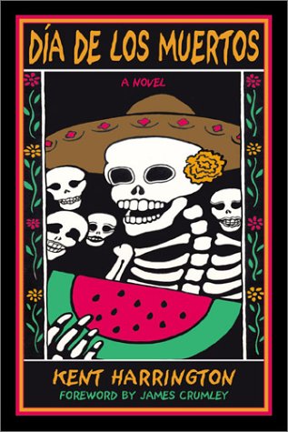 Día De Los Muertos: A Novel / Kent Harrington / foreword by James Crumley (Signed)