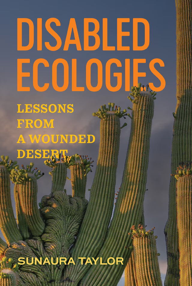 Disabled Ecologies: Lessons from a Wounded Desert / by Sunaura Taylor