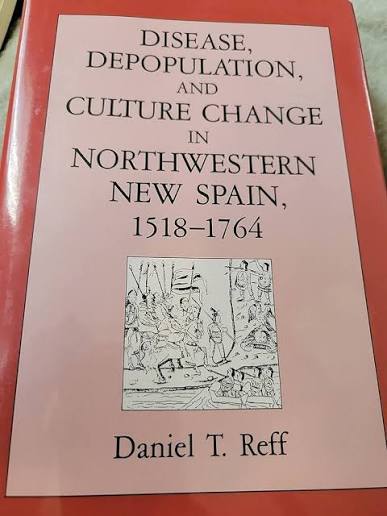 Disease, Depopulation, and Culture Change in Northwestern New Spain, 1518 - 1764 / by Daniel T. Reff
