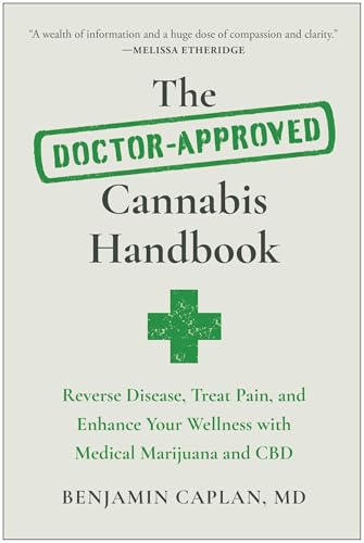 The Doctor-Approved Cannabis Handbook: Reverse Disease, Treat Pain, and Enhance Your Wellness with Medical Marijuana and CBD / Caplan, Benjamin
