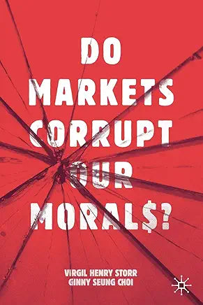 Do Markets Corrupt Our Morals? / by Virgil Henry Storr and Ginny Seung Choi