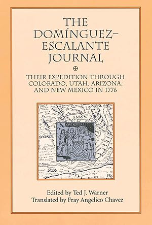 The Dominguez Escalante Journal: Their Expedition Through Colorado Utah Arizona and New Mexico in 1776 / Ted. J. Warner (editor); Fray Angelico Chavez (translator)