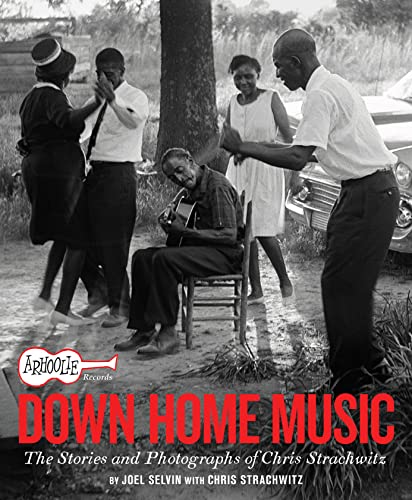 Arhoolie Records Down Home Music: The Stories and Photographs of Chris Strachwitz / by Joel Selvin