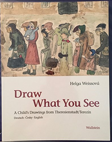 Draw What You See: a Child's Drawings From Theresienstadt/Terezin / Helga Weissova