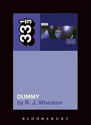 Portishead's Dummy (33 1/3) Part of: 33 1/3 (174 books)  | by R.J. Wheaton