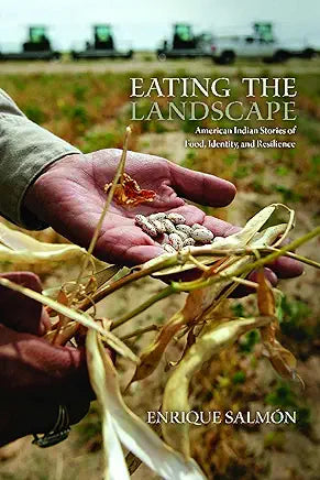 Eating the Landscape: American Indian Stories of Food, Identity, and Resilience / by Enrique Salmón
