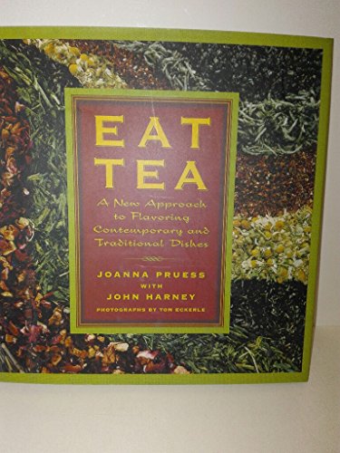 Eat Tea: Savory and Sweet Dishes Flavored with the World's Most Versatile Ingredient / Pruess, Joanna