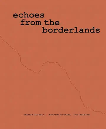Valeria Luiselli, Ricardo Giraldo & Leo Heiblum: Echoes from the Borderlands: Study, Hours 1–12 (English and Spanish Edition)