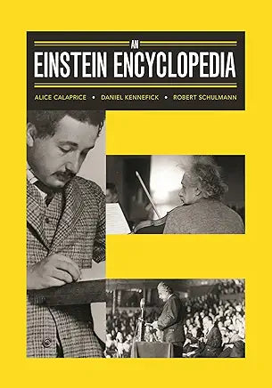 An Einstein Encyclopedia / Alice Calaprice, Daniel Kennefick, Robert Schulmann