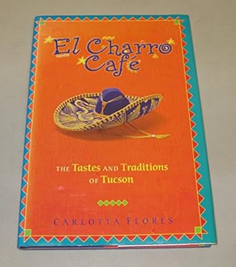 El Charro Café: The Tastes and Traditions of Tucson / by Carlotta Flores