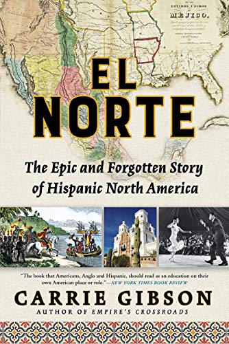 El Norte: The Epic and Forgotten Story of Hispanic North America (NEW) / Gibson, Carrie