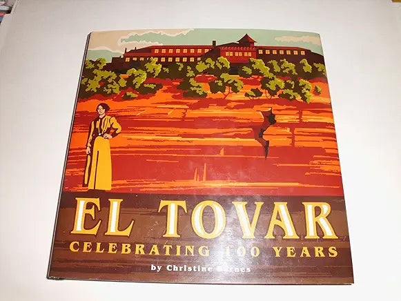 El Tovar: Celebrating 100 Years / Christine Barnes