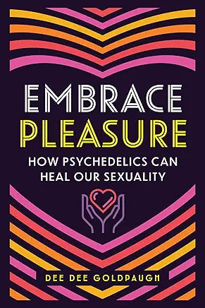 Embrace Pleasure: How Psychedelics Can Heal Our Sexuality / by Dee Dee Goldpaugh