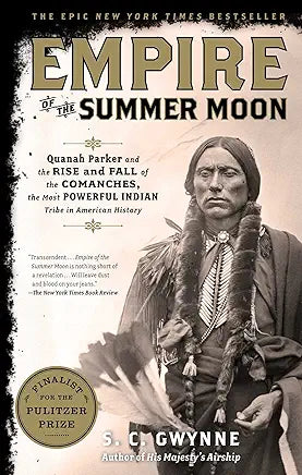 Empire of the Summer Moon: Quanah Parker and the Rise and Fall of the Comanches, the Most Powerful Indian Tribe in American History / S.C. Gwynne
