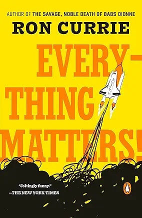 Everything Matters!: A Novel by Ron Currie