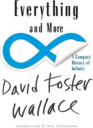 Everything and More: A Compact History of Infinity by David Foster Wallace and Neal Stephenson