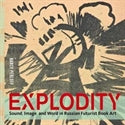 Explodity: Sound, Image, and Word in Russian Futurist Book Art / Nancy Perloff