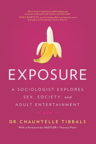 Exposure: A Sociologist Explores Sex, Society, and Adult Entertainment / Chauntelle Tibbals