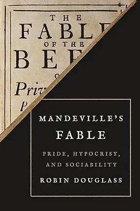Mandeville’s Fable: Pride, Hypocrisy, and Sociability / by Dr Robin Douglass