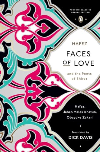 Faces of Love: Hafez and the Poets of Shiraz (Penguin Classics Deluxe Edition) / Khatun, Jahan Malek, Zakani, Obayd-e, Hafez