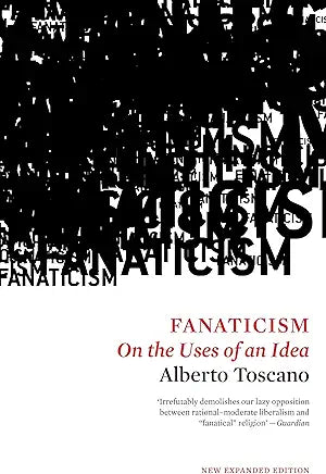 Fanaticism: On the Uses of an Idea / by Alberto Toscano
