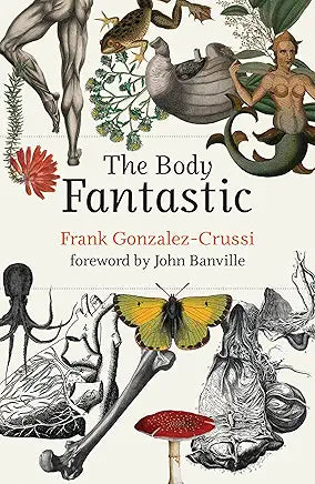 The Body Fantastic / by Frank Gonzalez-Crussi