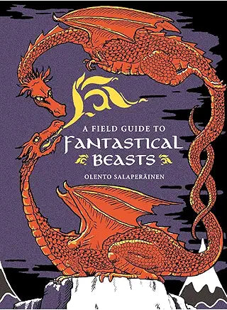 A Field Guide to Fantastical Beasts: An Atlas of Fabulous Creatures, Enchanted Beings, and Magical Monsters / by Olento Salaperǎinen