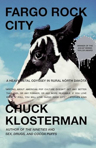 Fargo Rock City: A Heavy Metal Odyssey In Rual North Dakota: A Heavy Metal Odyssey in Rural North Dakota / Klosterman, Chuck