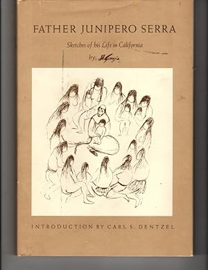 Father Junipero Serra Sketches of his Life in California with and Introduction and Observations / by Carl S Dentzel DeGrazia, Ted; Carl S. Dentzel (De Grazia)