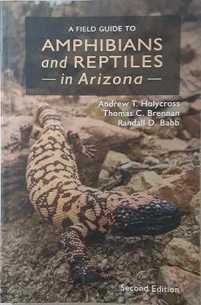 A Field Guide to Amphibians and Reptiles in Arizona, Second Edition by Andrew Holycross, Thomas Brennan, et al.