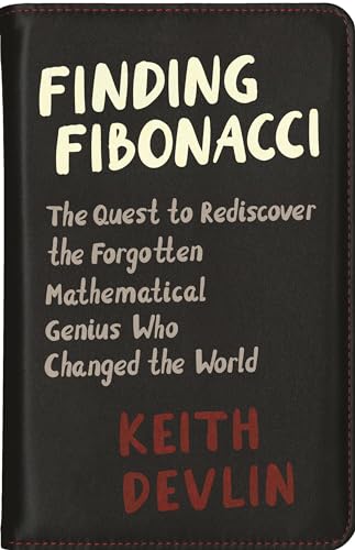 Finding Fibonacci: The Quest to Rediscover the Forgotten Mathematical Genius Who Changed the World / Devlin, Keith
