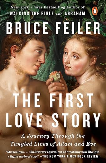 The First Love Story: A Journey Through the Tangled Lives of Adam and Eve / by Bruce Feiler