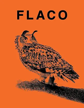 FLACO: The Owl Who Escaped Captivity and Won the Hearts of the World / by Jonathan Hollingsworth and Carl Safina