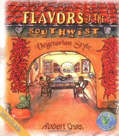 Flavors of the Southwest: Vegetarian Style / Robert Oser