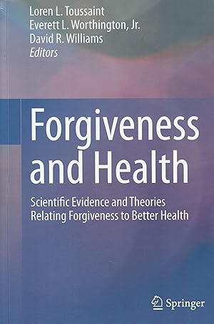 Forgiveness and Health: Scientific Evidence and Theories Relating Forgiveness to Better Health / Toussaint, Loren; Worthington, Everett; Williams, David R.
