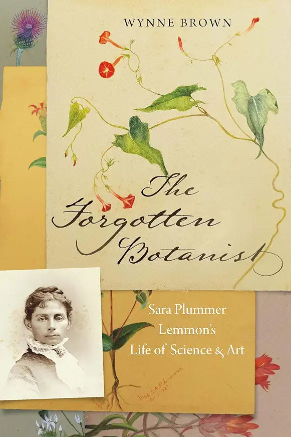 The Forgotten Botanist: Sara Plummer Lemmon's Life of Science & Art / by Wynne Brown
