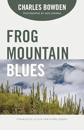 Frog Mountain Blues by Charles Bowden (Author), Jack Dykinga (Photographer), Alison Hawthorne Deming (Foreword) (NEW)