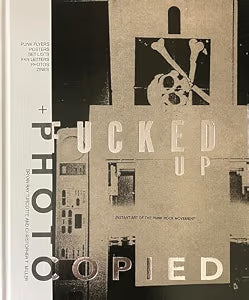 Fucked Up + Photocopied: Instant Art of the Punk Rock Movement: 25th Anniversary Edition / Turcotte, Bryan Ray