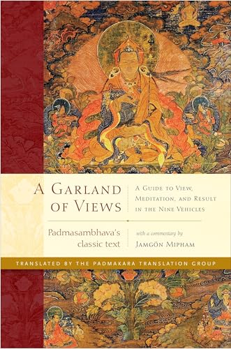 A Garland of Views: A Guide to View, Meditation, and Result in the Nine Vehicles / Padmasambhava, Mipham, Jamgon