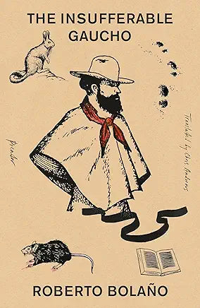The Insufferable Gaucho / by Roberto Bolaño and Chris Andrews