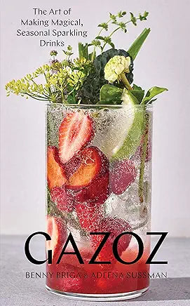 Gazoz: The Art of Making Magical, Seasonal Sparkling Drinks by Benny Briga and Adeena Sussman