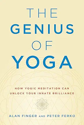 The Genius of Yoga: How Yogic Meditation Can Unlock Your Innate Brilliance by Alan Finger and Peter Ferko