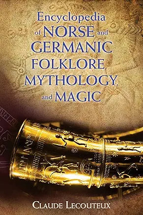 Encyclopedia of Norse and Germanic Folklore, Mythology, and Magic / by Claude Lecouteux