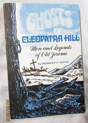 Ghosts of Cleopatra Hill: Men and Legends of Old Jerome / by Herbert V. Young