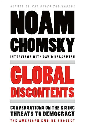 Global Discontents: Conversations on the Rising Threats to Democracy (The American Empire Project) Part of: American Empire Project  | by Noam Chomsky