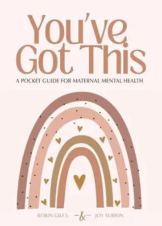 You've Got This: A Pocket Guide for Maternal Mental Health / by Robin Giles and Joy Subrin
