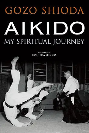 Aikido: My Spiritual Journey / by Gozo Shioda and Yasuhisa Shioda