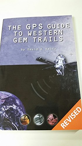 The GPS Guide to Western Gem Trails / David A. Kelty